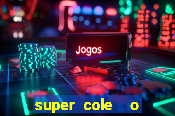 super cole  o 7784 jogos download